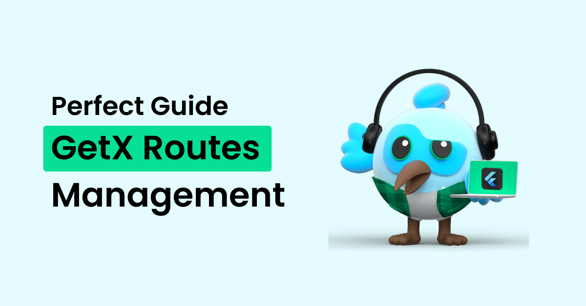 Perfect Guide for GetX Routes Management in Flutter