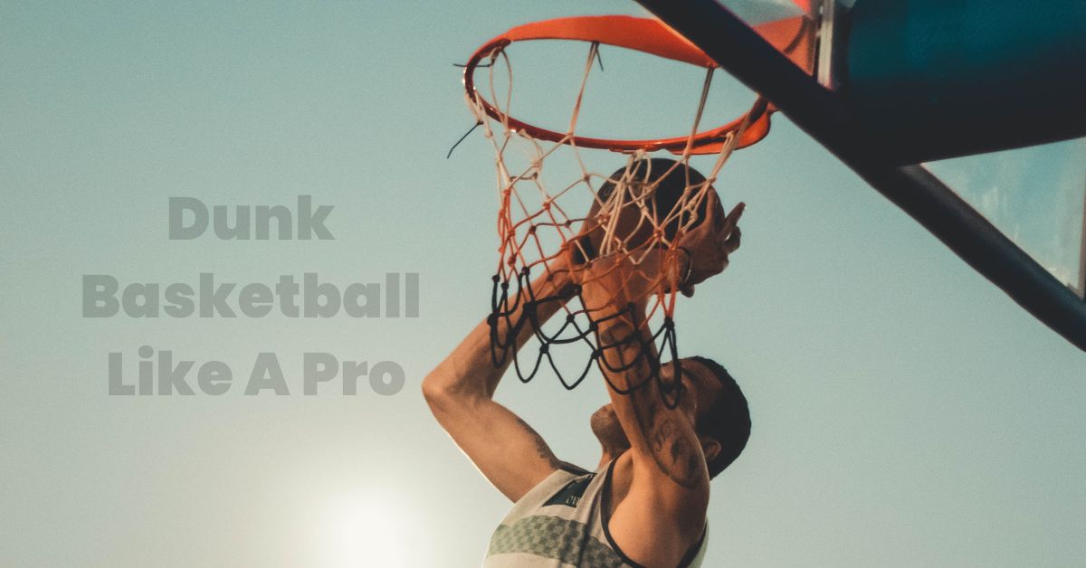 How To Dunk Basketball Like A Pro